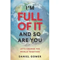 I’’m full of it and so are you： Let’’s Change the World Together