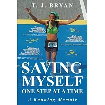 Saving Myself One Step at a Time： A Running Memoir