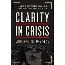 Clarity in Crisis： Leadership Lessons from the CIA
