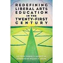 Redefining Liberal Arts Education in the Twenty─First Century