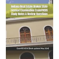 Indiana Real Estate Broker State License Examination ExamFOCUS Study Notes & Review Questions