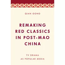 Remaking Red Classics in Post─Mao China： TV Drama as Popular Media