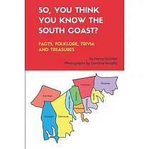 So， You Think You Know the South Coast?： Facts， Folklore， Trivia and Treasures