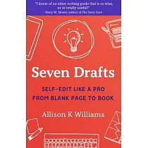 Seven Drafts： Self─Edit Like a Pro from Blank Page to Book