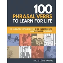 100 Phrasal Verbs to Learn for Life： Vocabulary Expansion for High─Intermediate and Advanced Students