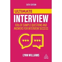 Ultimate Interview： Master the Art of Interview Success with 100s of Typical， Unusual and Industry─Specific Questions and Answers