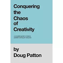 Conquering the Chaos of Creativity： A complete guide to creative problem─solving for everyone