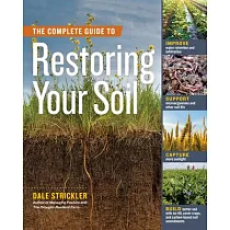 The Complete Guide to Restoring Your Soil： Best Practices for Farmers， Ranchers， and Gardeners