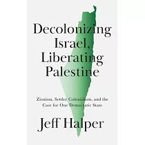 Decolonizing Israel， Liberating Palestine： Zionism， Settler Colonialism， and the Case for One Democratic State