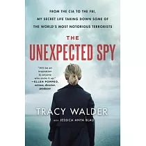 The Unexpected Spy： From the CIA to the Fbi， My Secret Life Taking Down Some of the World’’s Most Notorious Terrorists