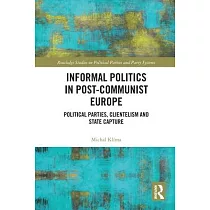 Informal Politics in Post─Communist Europe： Political Parties， Clientelism and State Capture