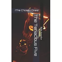 The Tenacious Five： (The Chosen Ones)