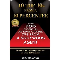10 Top 10s From A 10 Percenter： Over 100 Essential Acting Career Tips From A Hollywood Agent