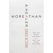 More Than a Healer： Not the Jesus You Want， But the Jesus You Need