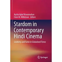 Stardom in Contemporary Hindi Cinema： Celebrity and Fame in Globalized Times
