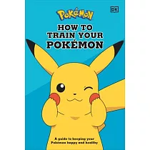 How To Train Your Pokémon： A guide to keeping your Pokémon happy and healthy