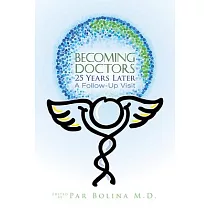 Becoming Doctors： 25 Years Later： Twenty Five Physicians Sharing the Journey from Medical Student to Retirement