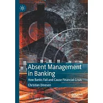 Absent Management in Banking： How Banks Fail and Cause Financial Crisis
