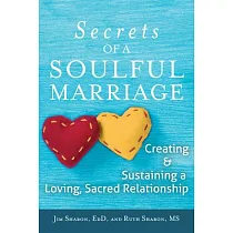 The Secrets of a Soulful Marriage： Creating and Sustaining a Loving， Sacred Relationship