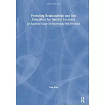 Providing Relationships and Sex Education for Special Learners： An Essential Guide for Developing Rse Provision