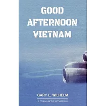 Good Afternoon Vietnam： A Civilian in the Vietnam War