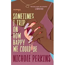 Sometimes I Trip on How Happy We Could Be
