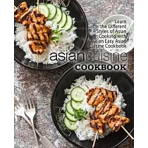 Asian Cuisine Cookbook： Learn the Different Styles of Asian Cooking with an Easy Asian Cuisine Cookbook