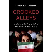 Crooked Alleys： Deliverance and Despair in Iran
