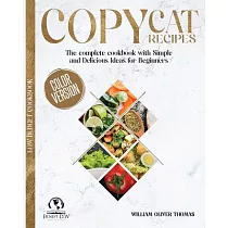 Copycat Recipes： The complete cookbook with Simple and Delicious Ideas for Beginners