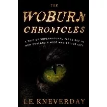The Woburn Chronicles： A Trio of Supernatural Tales Set in New England’’s Most Mysterious City
