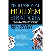 Professional Hold’’Em Strategies： The Complete Collection for Becoming a Professional No─Limit Hold’’Em Player