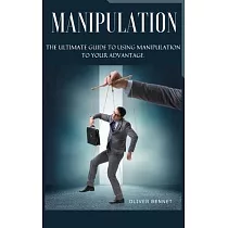 Manipulation： The ultimate guide to using manipulation to your advantage.
