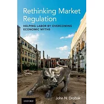 Rethinking Market Regulation： Helping Labor by Overcoming Economic Myths