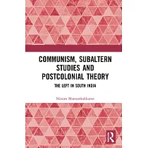Communism， Subaltern Studies and Postcolonial Theory： The Left in South India