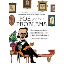 Poe for Your Problems： Uncommon Advice from History’’s Least Likely Self─Help Guru