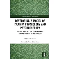 Developing a Model of Islamic Psychology and Psychotherapy： Islamic Theology and Contemporary Understandings of Psychology