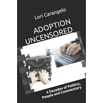 Adoption Uncensored： 4 Decades of Politics， People and Commentary