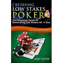 Crushing Low Stakes Poker： The Essential Guide to Dominating Low Stakes Sit ’’n Gos， Volume 3： Hyper Turbos