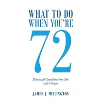 What to Do When Your 72： Financial Considerations for Life’’s Stage’’s