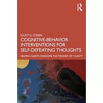 Cognitive Behavior Interventions for Self─Defeating Thoughts： Helping Clients Overcome the Tyranny of "i Can’’t"