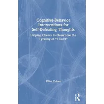 Cognitive Behavior Interventions for Self─Defeating Thoughts： Helping Clients Overcome the Tyranny of "i Can’’t"