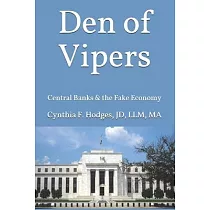 Den of Vipers： Central Banks & the Fake Economy