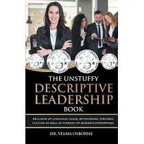 The Unstuffy Descriptive Leadership Book： Inclusive of Language Usage， Networking， Theories， Culture as well as Funding of Business Enterprises