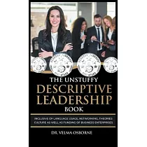 The Unstuffy Descriptive Leadership Book： Inclusive of Language Usage， Networking， Theories， Culture as well as Funding of Business Enterprises