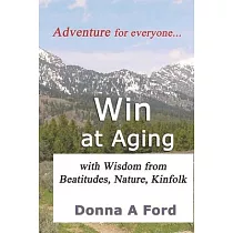 Win at Aging： with Wisdom from Beatitudes， Nature， Kinfolk