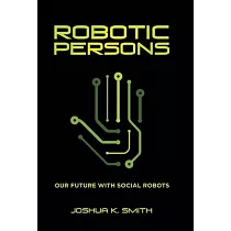 Robotic Persons： Our Future with Social Robots