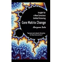 Core Matrix Change： Insight for a New Conscious Unified Visioning