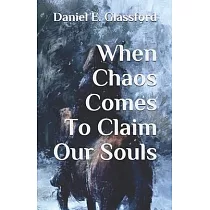 When Chaos Comes To Claim Our Souls
