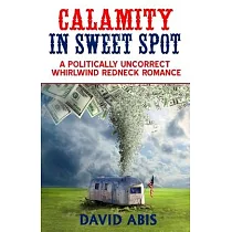 Calamity In Sweet Spot： A Politically Uncorrect Whirlwind Redneck Romance