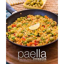 Paella Cookbook： Taste Classic Spanish Cuisine at Home with Delicious Paella Recipes (2nd Edition)